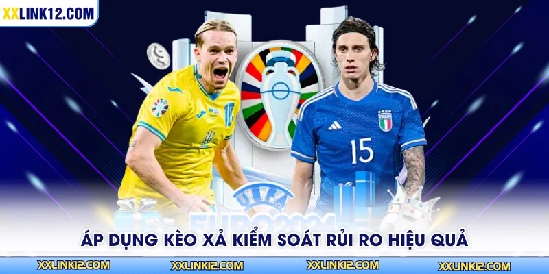 Áp dụng kèo xả kiểm soát rủi ro hiệu quả