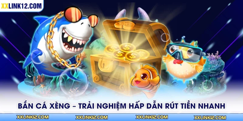 Bắn Cá Xèng – Trải Nghiệm Hấp Dẫn Rút Tiền Nhanh
