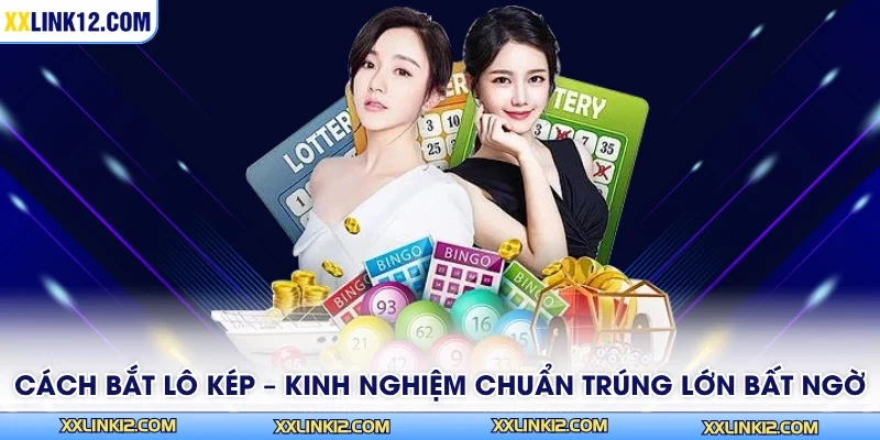 Cách Bắt Lô Kép – Kinh Nghiệm Chuẩn Trúng Lớn Bất Ngờ