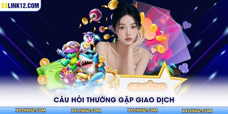 Câu hỏi thường gặp giao dịch