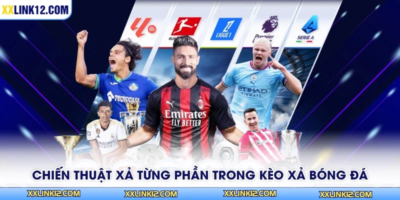 Chiến thuật xả từng phần trong kèo xả bóng đá