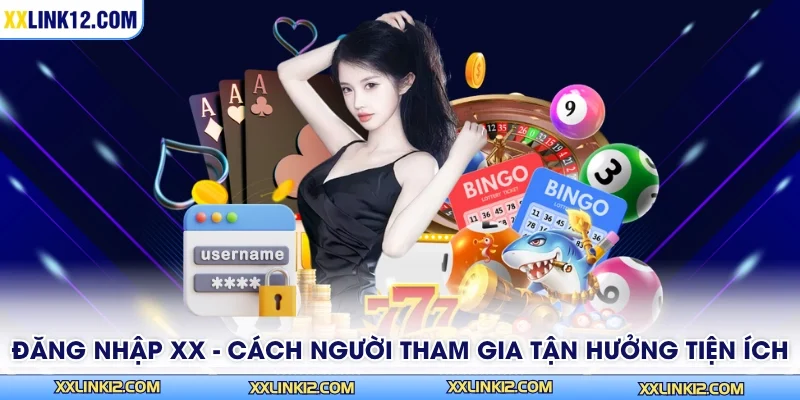 Đăng Nhập XX - Cách Người Tham Gia Tận Hưởng Tiện Ích