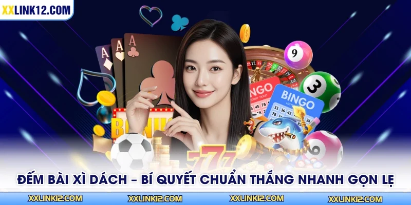 Đếm Bài Xì Dách – Bí Quyết Chuẩn Thắng Nhanh Gọn Lẹ