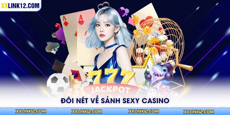 Đôi nét về sảnh Sexy Casino