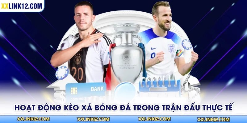 Hoạt động kèo xả bóng đá trong trận đấu thực tế