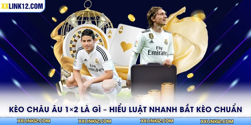 Kèo Châu Âu 1×2 Là Gì – Hiểu Luật Nhanh Bắt Kèo Chuẩn