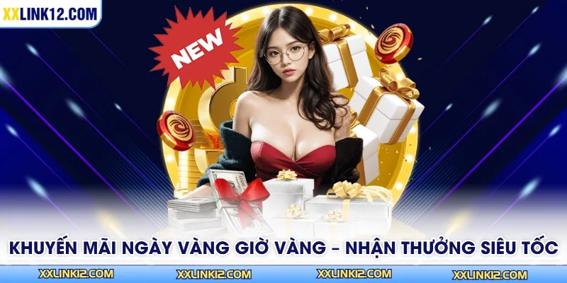 Khuyến Mãi Ngày Vàng Giờ Vàng – Nhận Thưởng Siêu Tốc