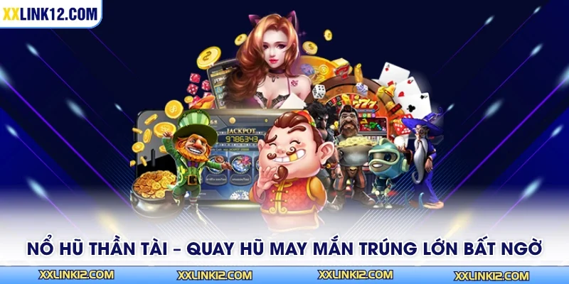 Nổ Hũ Thần Tài – Quay Hũ May Mắn Trúng Lớn Bất Ngờ