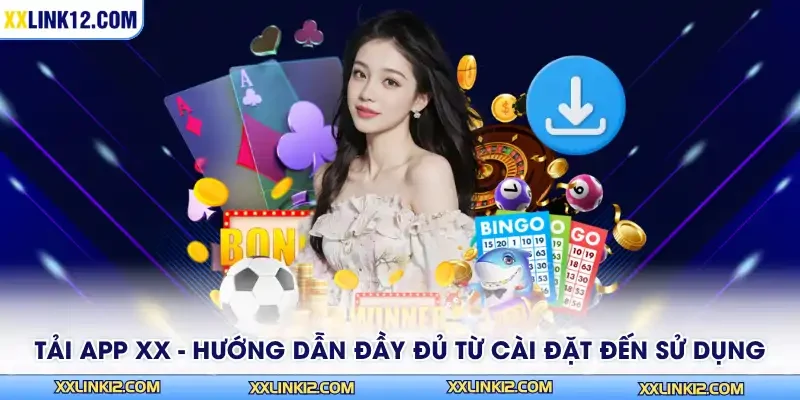 Tải App XX - Hướng Dẫn Đầy Đủ Từ Cài Đặt Đến Sử Dụng