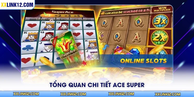 Tổng quan chi tiết Ace Super