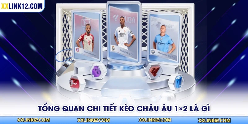 Tổng quan chi tiết kèo châu Âu 1×2 là gì