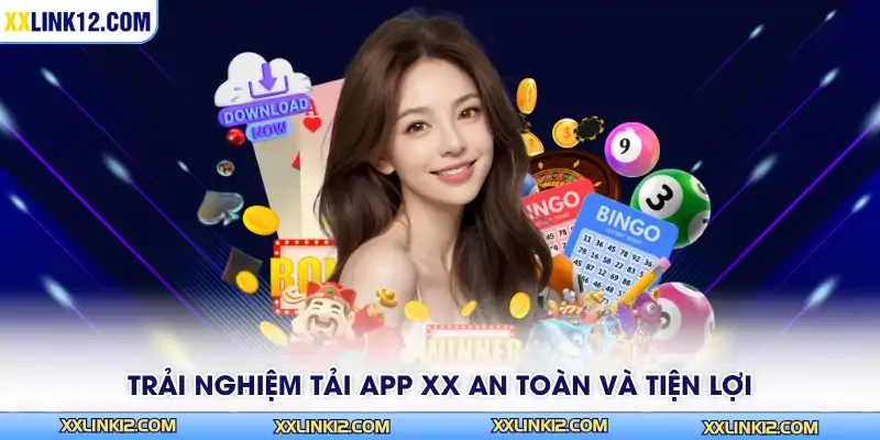 Trải nghiệm tải app XX an toàn và tiện lợi