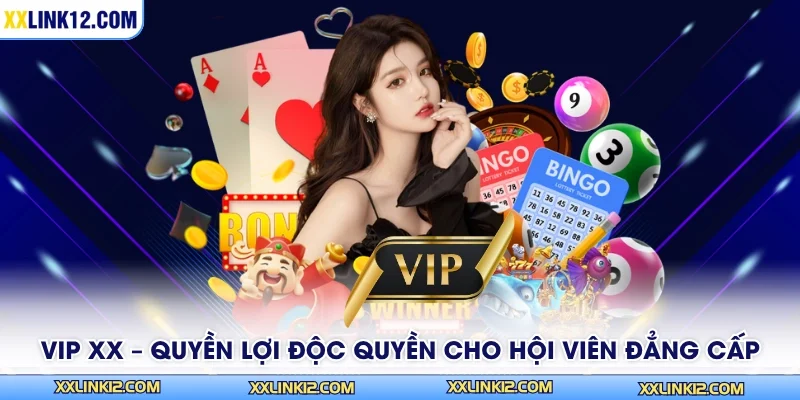 VIP XX – Quyền Lợi Độc Quyền Cho Hội Viên Đẳng Cấp